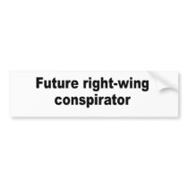 Future right-wing conspirator bumper stickers