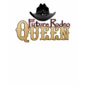 Future Rodeo Queen tshirt by RanchLady Future Rodeo Queen tshirt