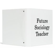 Future Sociology Teacher 3 Ring Binders