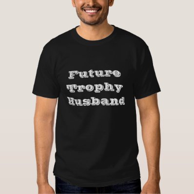 Future Trophy Husband Tee Shirt
