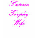Future Trophy Wife t-shirts