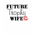 Future Trophy Wife t-shirts