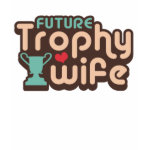 Future Trophy Wife Tee Shirts