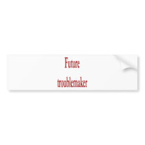 Future Troublemaker bumper stickers