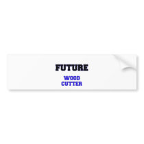 Future Wood Cutter Bumper Stickers