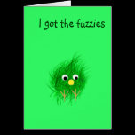 Fuzzy green face, I got the fuzzies cards