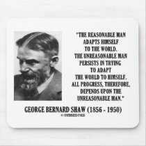 G. B. Shaw Progress Depends Upon Unreasonable Man mousepads