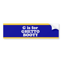 G IS FOR GHETTO BOOTY BUMPER STICKERS
