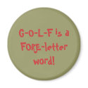 G-O-L-F is a FORE-letter word! magnets by lelehar G-O-L-F is a FORE-letter word! magnets