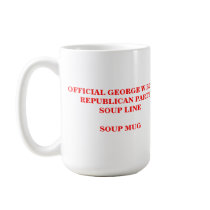 G W BUSH REPUBLICAN PARTY SOUP LINE MUG by maximus7 G W BUSH REPUBLICAN PARTY SOUP LINE MUG