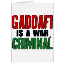 Gaddafi Is A War Criminal Greeting Card