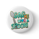 Gag Me With A Spoon buttons by koncepts Gag Me With A Spoon buttons