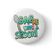 Gag Me With A Spoon buttons by koncepts Gag Me With A Spoon buttons
