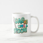 Gag Me With A Spoon mugs