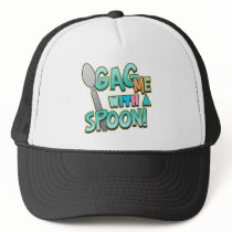 Gag Me With A Spoon Trucker Hats
