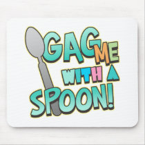 Gag Me With A Spoon mousepads