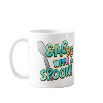 Gag Me With A Spoon Coffee Mug