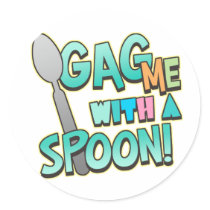 Gag Me With A Spoon Round Stickers