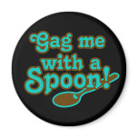 Gag me with a spoon, totally 80s “80er kind” refrigerator magnet
