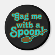 Gag me with a spoon, totally 80s “80er kind” refrigerator magnet