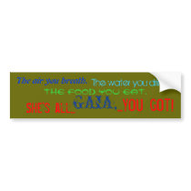 GAIA'S ALL YOU GOT BUMPERSTICKER by RavenDancing GAIA'S ALL YOU GOT BUMPERSTICKER