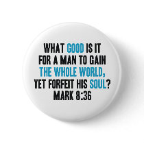 Gain the Whole World Yet Forfeit His Soul. Mark 8 Button