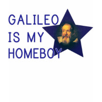 Galileo is my Homeboy t-shirts