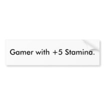 Gamer with +5 Stamina. bumper stickers