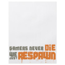 Gamers Never Die We Just Respawn flyers