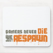 Gamers Never Die We Just Respawn mousepads