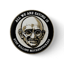 Gandhi 'Stop Killing MFers' Button
