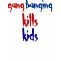 gangbanging kills kids t-shirts