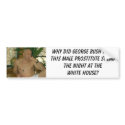 gannon, Why did George Bush have this male pros... bumper stickers