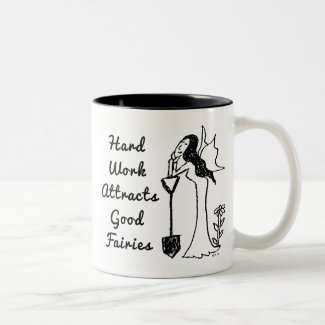 Garden Fairy: Hard Work Attracts Good Fairies Coffee Mug
