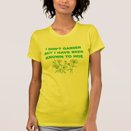 garden hoe shirt