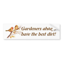 Gardeners always have the best dirt! Sparrows Bumper Sticker