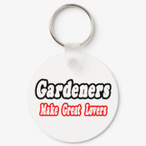 Gardeners Make Great Lovers keychains by Gardening_Shirts Gardeners Make Great Lovers keychains
