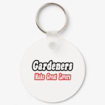 Gardeners Make Great Lovers keychains by Gardening_Shirts Gardeners Make Great Lovers keychains