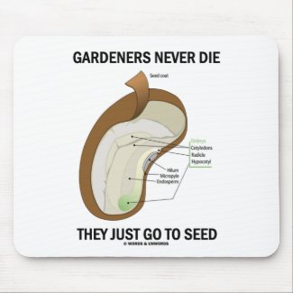 Gardeners Never Die They Just Go To Seed Mouse Pad