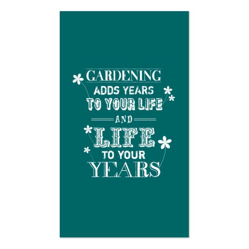 Gardening Adds Years To Your Life... Business Cards (front side)