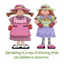 Gardening Is A Way of Showing that You Believe t-shirts