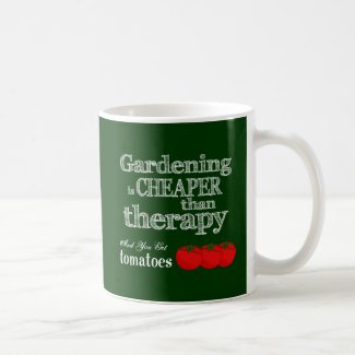 Gardening is Cheaper than Therapy... Coffee Mugs