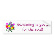 Gardening is goodfor the soul! bumper sticker bumper stickers by patcallum Gardening is goodfor the soul! bumper sticker bumper stickers