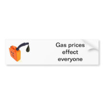 Gas prices efect everyone - Bumper sticker