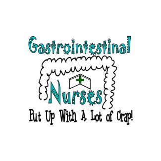 Gastrointestinal Nurses Put Up With Crap shirt