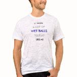 Gay Balls Never Go Straight Into Water T-shirt