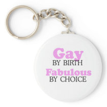 GAY BY BIRTH. FABULOUS BY CHOICE. KEYCHAIN