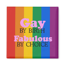GAY BY BIRTH. FABULOUS BY CHOICE. FRIDGE MAGNETS