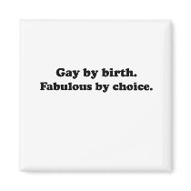 Gay by birth. Fabulous by choice.png Fridge Magnets