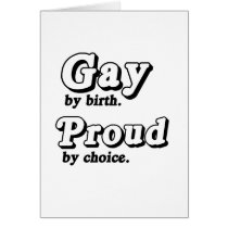 Gay by birth. Proud by Choice Cards